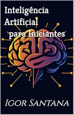 Inteligência Artificial para Iniciantes – Igor Santana