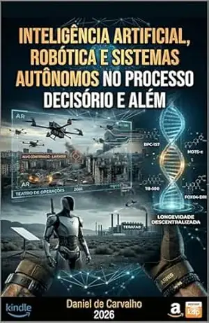 Inteligência Artificial, Robótica e Sistemas Autônomos no Processo Decisório e Além – DANIEL DE CARVALHO