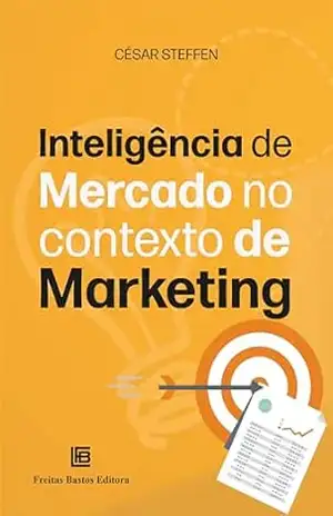 Inteligência de Mercado no Contexto de Marketing – César Steffen