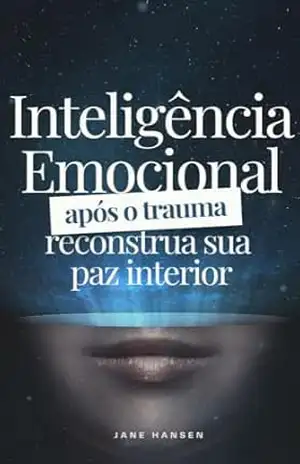 Inteligência Emocional após o Trauma: Reconstrua sua paz interior (Narcisismo) – Jane Hansen
