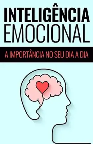 INTELIGÊNCIA EMOCIONAL: A Importância no Seu Dia a Dia – Editora LR
