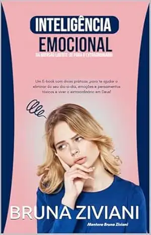 INTELIGÊNCIA EMOCIONAL: MENTORIA LIBERTE–SE EM 21 DIAS – BRUNA  ZIVIANI