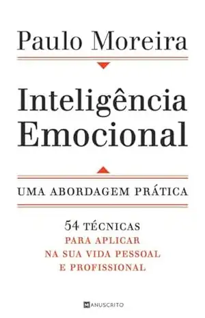 Inteligência Emocional — Uma abordagem prática – Paulo Moreira