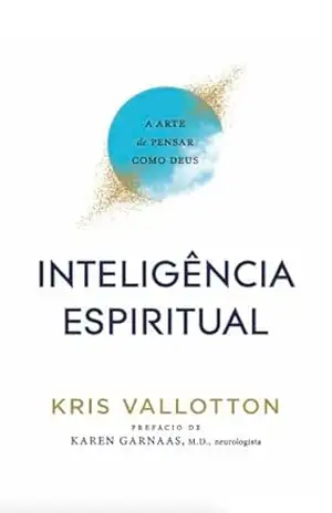 Inteligência Espiritual: A Arte de Pensar como Deus – Kris Vallotton