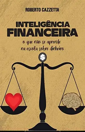 Inteligência Financeira: O que não se aprende na escola sobre dinheiro – Roberto Cazzetta