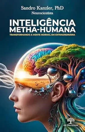 Inteligência Metha–Humana: Transformando a mente normal em extraordinária – Sandro Kanzler PhD