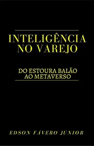 Inteligência no Varejo: Do estoura balão ao metaverso - Edson Fávero Júnior