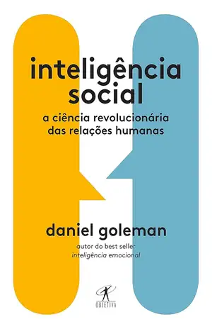 Inteligência social: A ciência revolucionária das relações humanas - Daniel Goleman