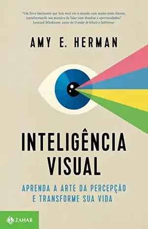 Inteligência visual: Aprenda a arte da percepção e transforme sua vida – Amy E. Herman