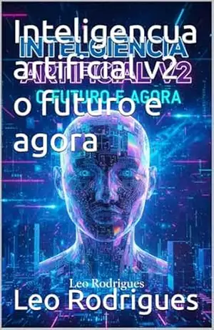 Inteligencua artificial v2 o futuro e agora – Leo Rodrigues