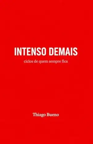 Intenso demais: ciclos de quem sempre fica – Thiago Bueno