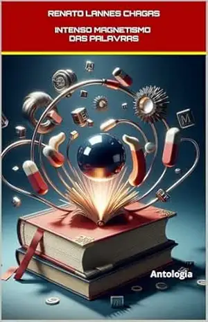 INTENSO MAGNETISMO DAS PALAVRAS: Antologia Poética – RENATO  LANNES CHAGAS