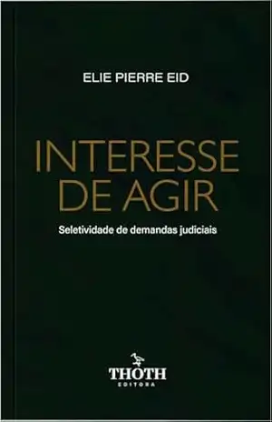 Interesse de Agir: Seletividade de Demandas Judiciais – ELIE PIERRE  EID