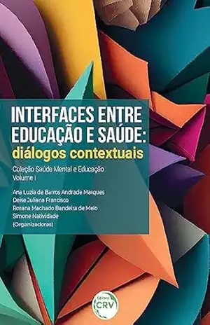 Interfaces entre educação e saúde:: Diálogos contextuais – Ana Luzia de Barros Andrade Marques