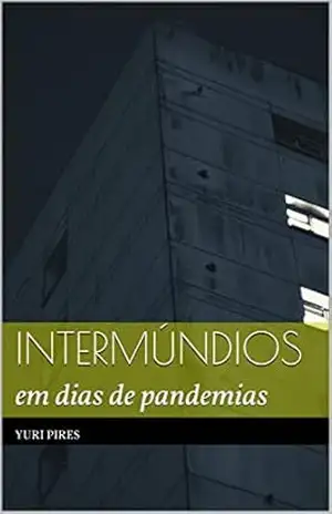 Intermúndios: em dias de pandemias - Yuri Pires