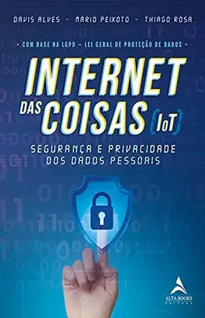 Internet Das Coisas (IoT): Segurança e Privacidade dos Dados Pessoais – David Alves
