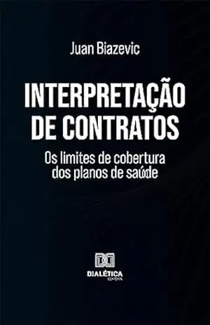 Interpretação de contratos: os limites de cobertura dos planos de saúde – Juan Paulo Haye Biazevic