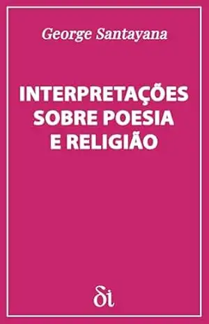 Interpretações Sobre Poesia e Religião – George Santayana