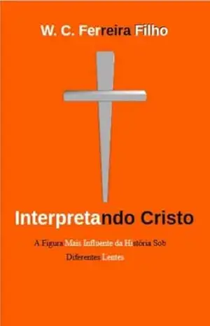 Interpretando Cristo – W. C. Ferreira Filho
