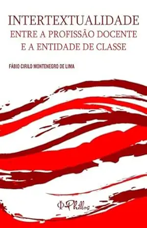 Intertextualidade Entre A Profissão Docente E A Entidade De Classe – Fábio Cirilo Montenegro De Lima