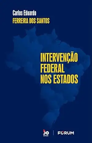 Intervenção Federal nos Estados – Carlos Eduardo Ferreira Dos Santos