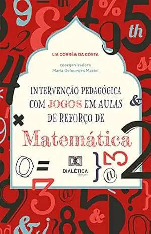 Intervenção Pedagógica com Jogos em Aulas de Reforço de Matemática – Lia Corrêa da Costa