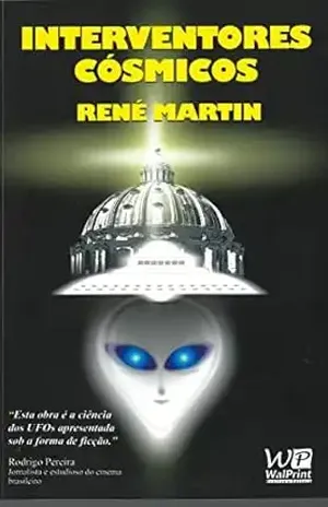 INTERVENTORES CÓSMICOS (“SÉRIE SAGA CÓSMICA” UFOARA Livro 3) – RENÉ MARTIN