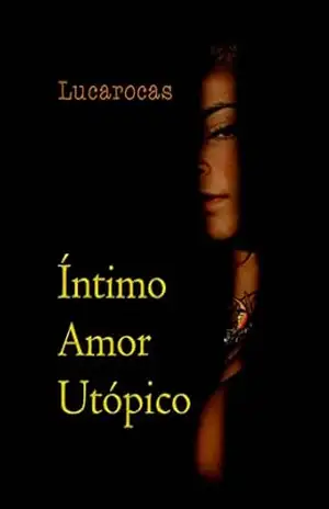 ÍNTIMO AMOR UTÓPICO – LUCAROCAS a Arte de Ser