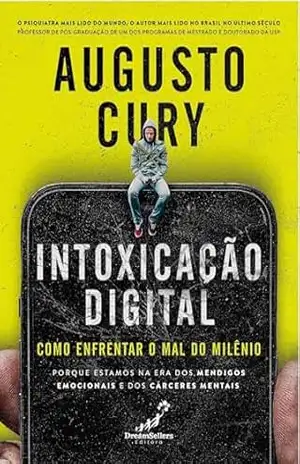 Intoxicação digital: Como enfrentar o mal do milênio – Augusto Cury