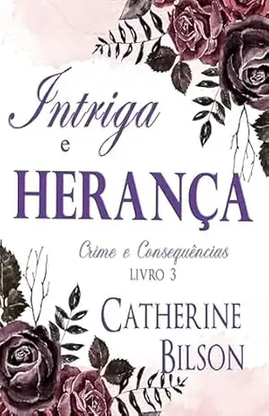 Intriga e Herança: Um Mistério de Assassinato em Orgulho e Preconceito (Crime e Consequências Livro 3) – Catherine Bilson
