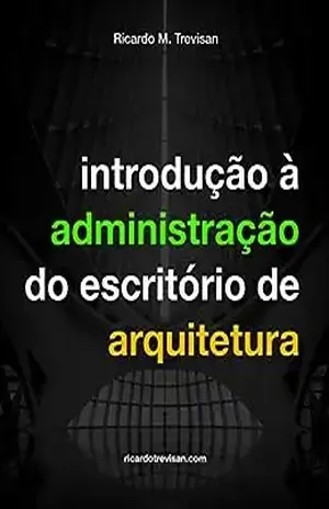 Introdução à administração do escritório de arquitetura: Texto revisado (Gestão Arquitetônica) - Ricardo Trevisan