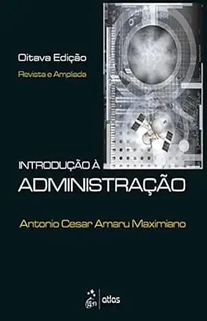 INTRODUÇÃO À ADMINISTRAÇÃO – Antonio Cesar Amaru Maximiano