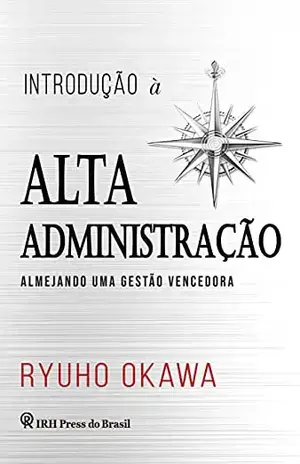 Introdução à Alta Administração: Almejando uma gestão vencedora - Ryuho Okawa