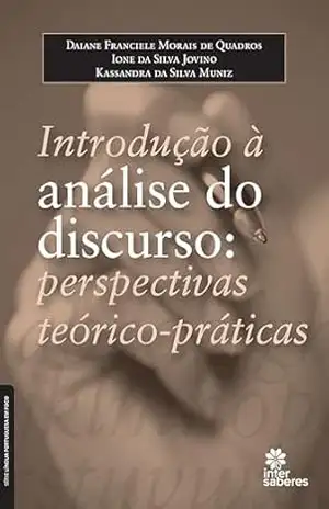 Introdução à análise do discurso:: perspectivas teórico–práticas – Daiane Franciele Morais de Quadros