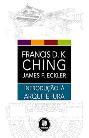 Introdução à Arquitetura – Francis D.K. Ching
