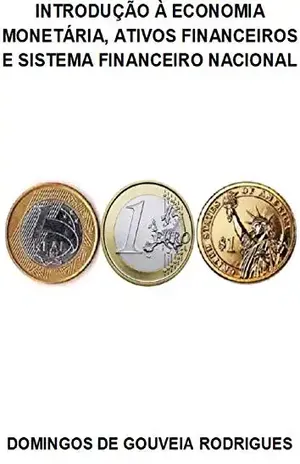 INTRODUÇÃO À ECONOMIA MONETÁRIA, ATIVOS FINANCEIROS E SISTEMA FINANCEIRO NACIONAL – DOMINGOS DE GOUVEIA RODRIGUES