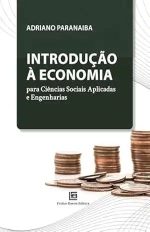 Introdução à Economia para Ciências Sociais Aplicadas e Engenharias – Adriano Paranaiba