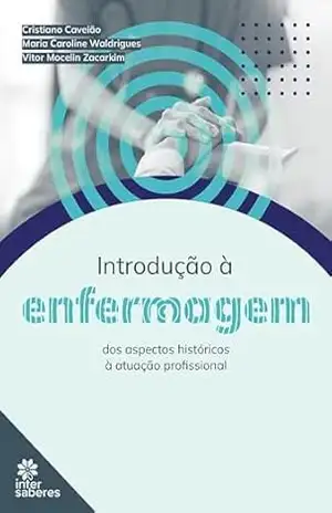 Introdução à enfermagem:: dos aspectos históricos à atuação profissional – Cristiano Caveião