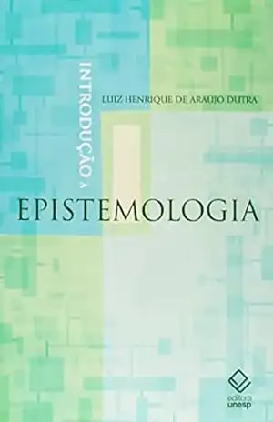 Introdução à epistemologia – Luiz Henrique De Araujo Dutra