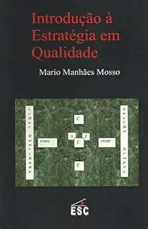Introdução à Estratégia em Qualidade – Mario Manhães Mosso
