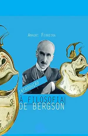 Introdução à filosofia de Bergson - Amauri Ferreira