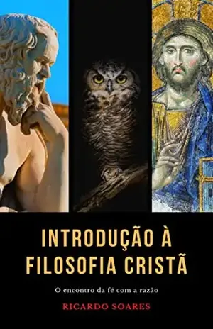 Introdução à Filosofia: O encontro da fé com a razão - Ricardo  Soares