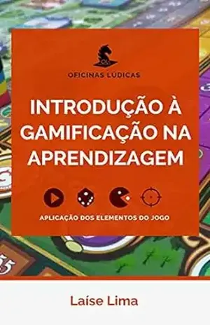 Introdução à Gamificação na Aprendizagem: Aplicação dos Elementos do Jogo – Laíse Lima
