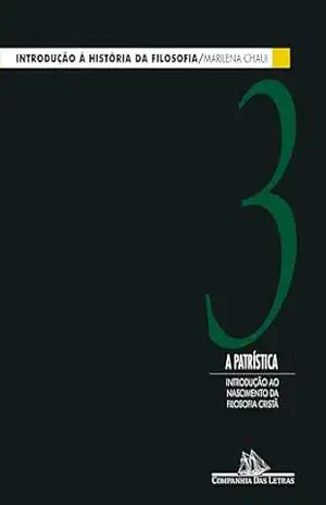 Introdução à história da filosofia, vol. 3: A Patrística — Introdução ao nascimento da filosofia cristã – Marilena Chaui