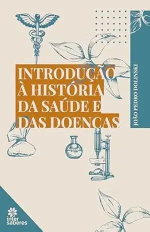 Introdução à história da saúde e das doenças – João Pedro Dolinski