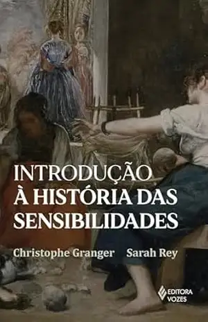 Introdução à história das sensibilidades – Christophe Granger