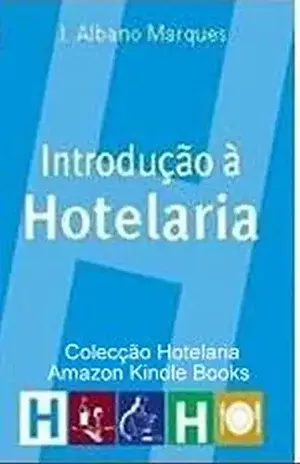 Introdução à Hotelaria: INTRODUÇÃO À HOTELARIA (Coleção Hotelaria) – J.Albano Marques