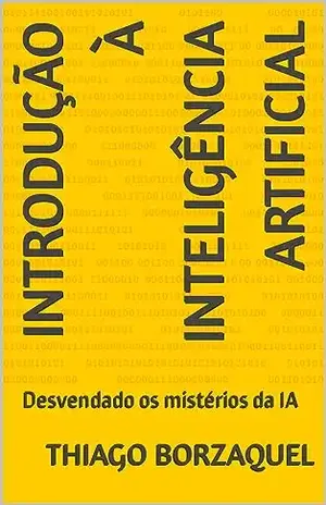 Introdução à inteligência artificial: Desvendado os mistérios da IA - Thiago  Borzaquel