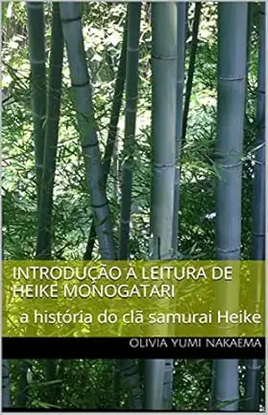 Introdução à leitura de Heike Monogatari: a história do clã samurai Heike – Olivia Yumi Nakaema