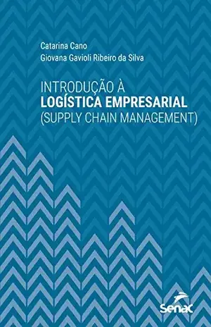 Introdução à logística empresarial (supply chain management) (Série Universitária) - Catarina de Oliveira Cano